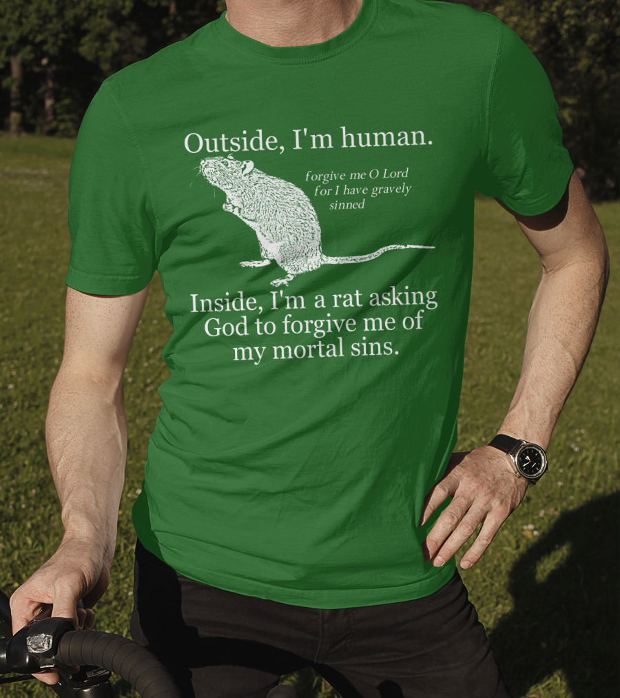 Outside I'm Human Inside I'm A Rat Asking God To Forgive My Mortal Sins T-Shirt