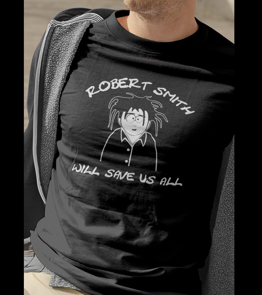 Robert Smith Cartoon Style Will Save Us All T-Shirt
