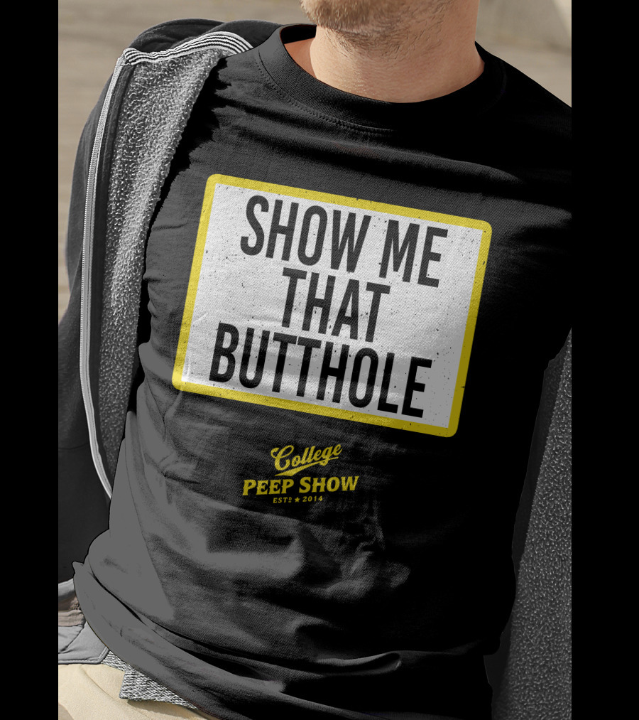 Show Me That Butthole College Peep Show Est 2014 T-Shirt