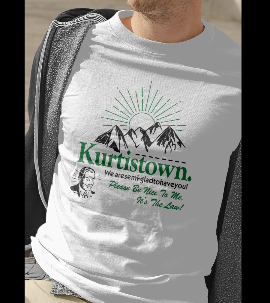 Kurtistown We Are Semi-Glad To Have You Please Be Nice To Me It's The Law Mountains Sunburst T-Shirt