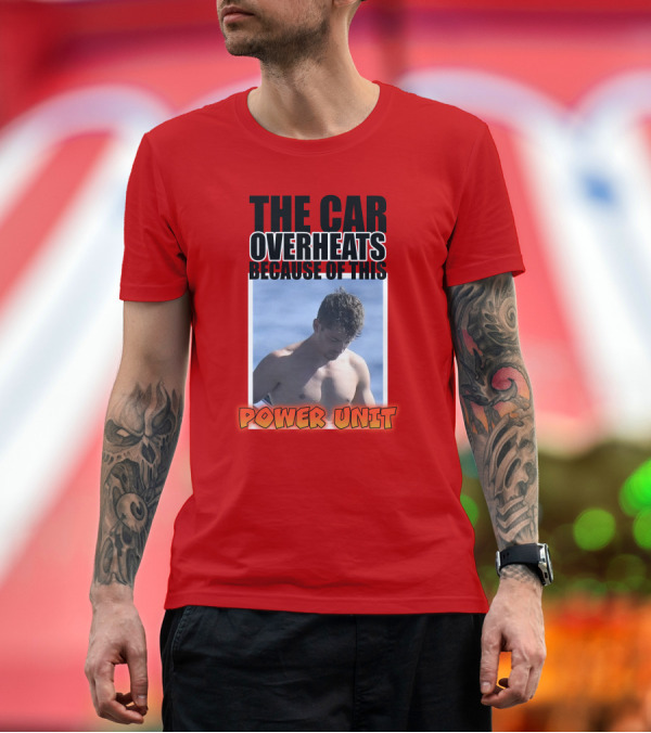 Premium T-Shirt: The Car Overheats Because of This Power Unit T-Shirt The Car Overheats Because of This Power Unit T-Shirt