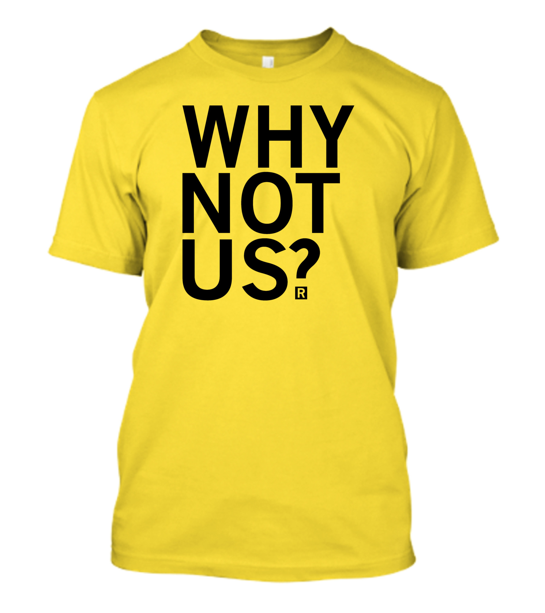 Raygun Why Not Us Shirt Bold Motivational Phrase T-Shirt