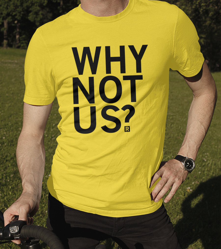 Raygun Why Not Us Shirt Bold Motivational Phrase T-Shirt