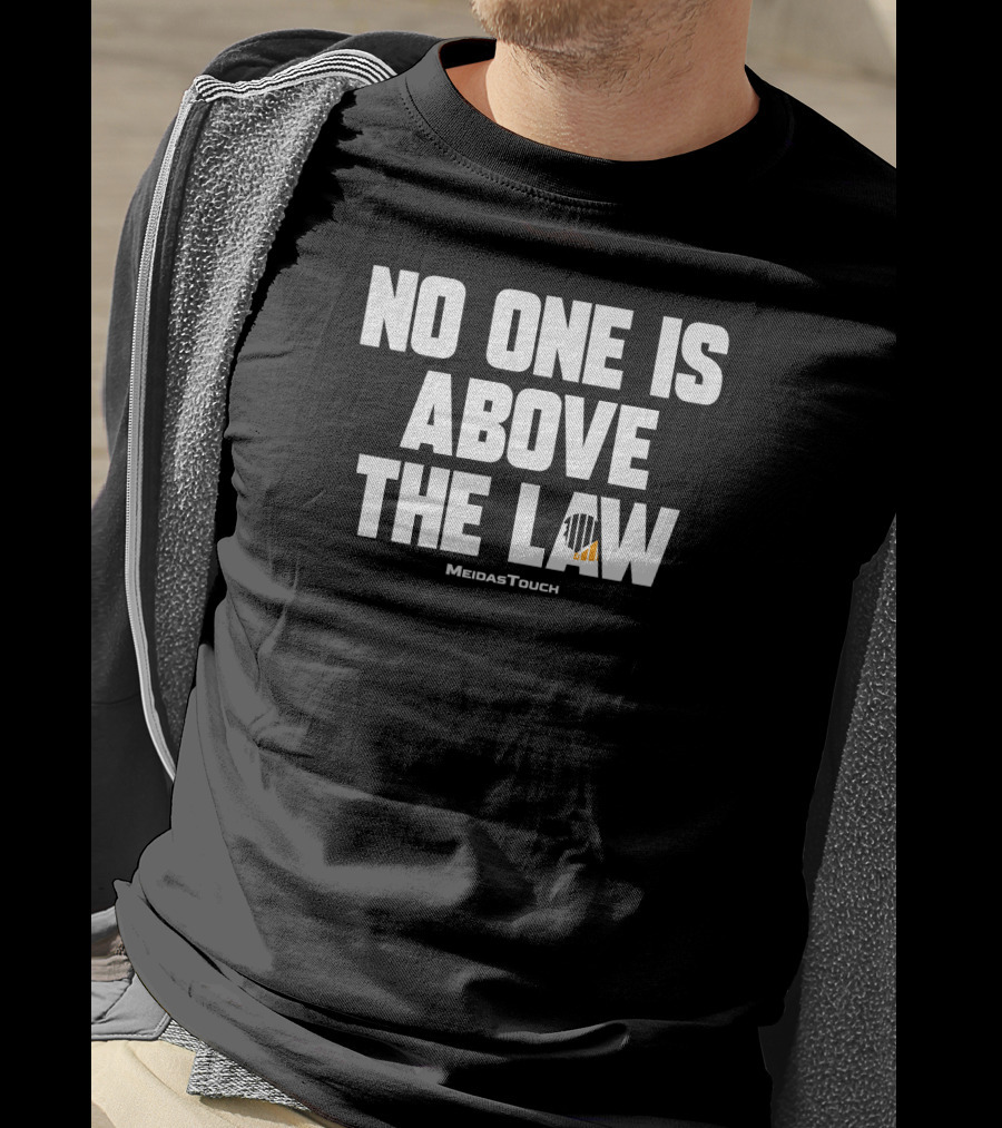 No One Is Above The Law MeidasTouch T-Shirt
