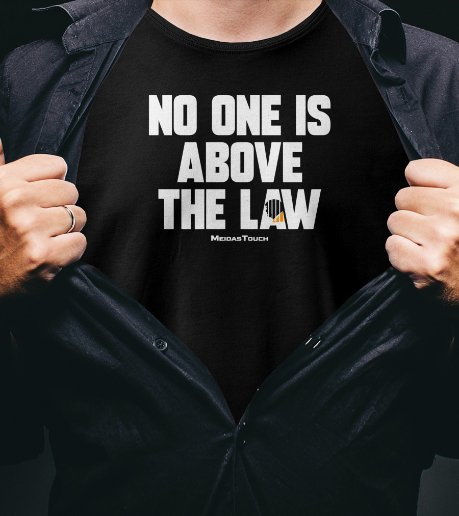 No One Is Above The Law MeidasTouch T-Shirt