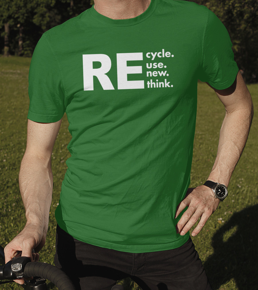 REcycle REuse REnew REthink T-Shirt