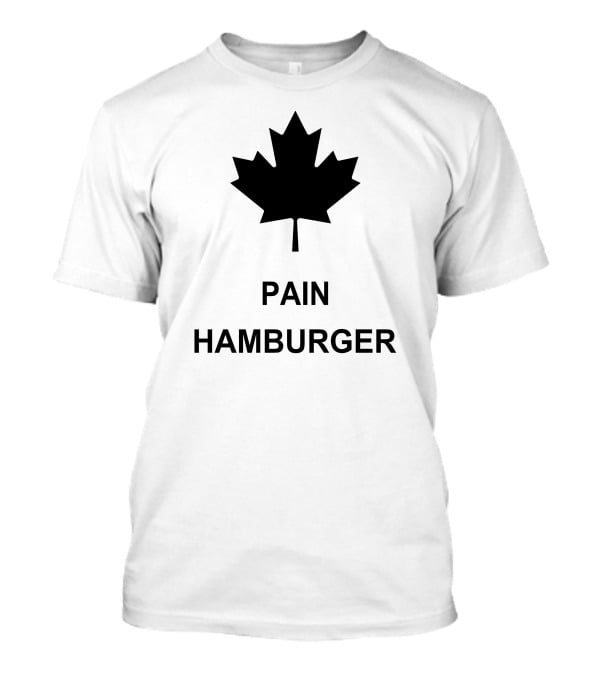 Pain Hamburger Maple Leaf T-Shirt