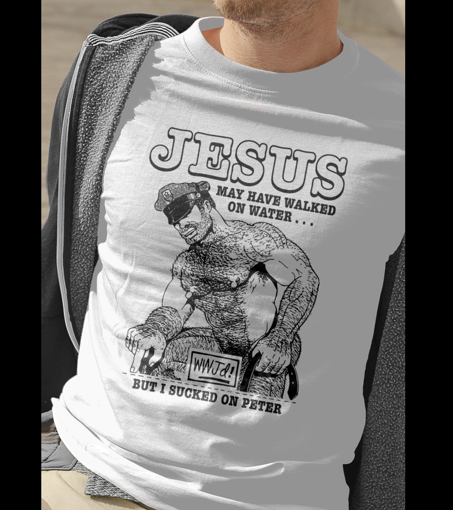Jesus May Have Walked On Water But I Sucked On Peter WWJD T-Shirt