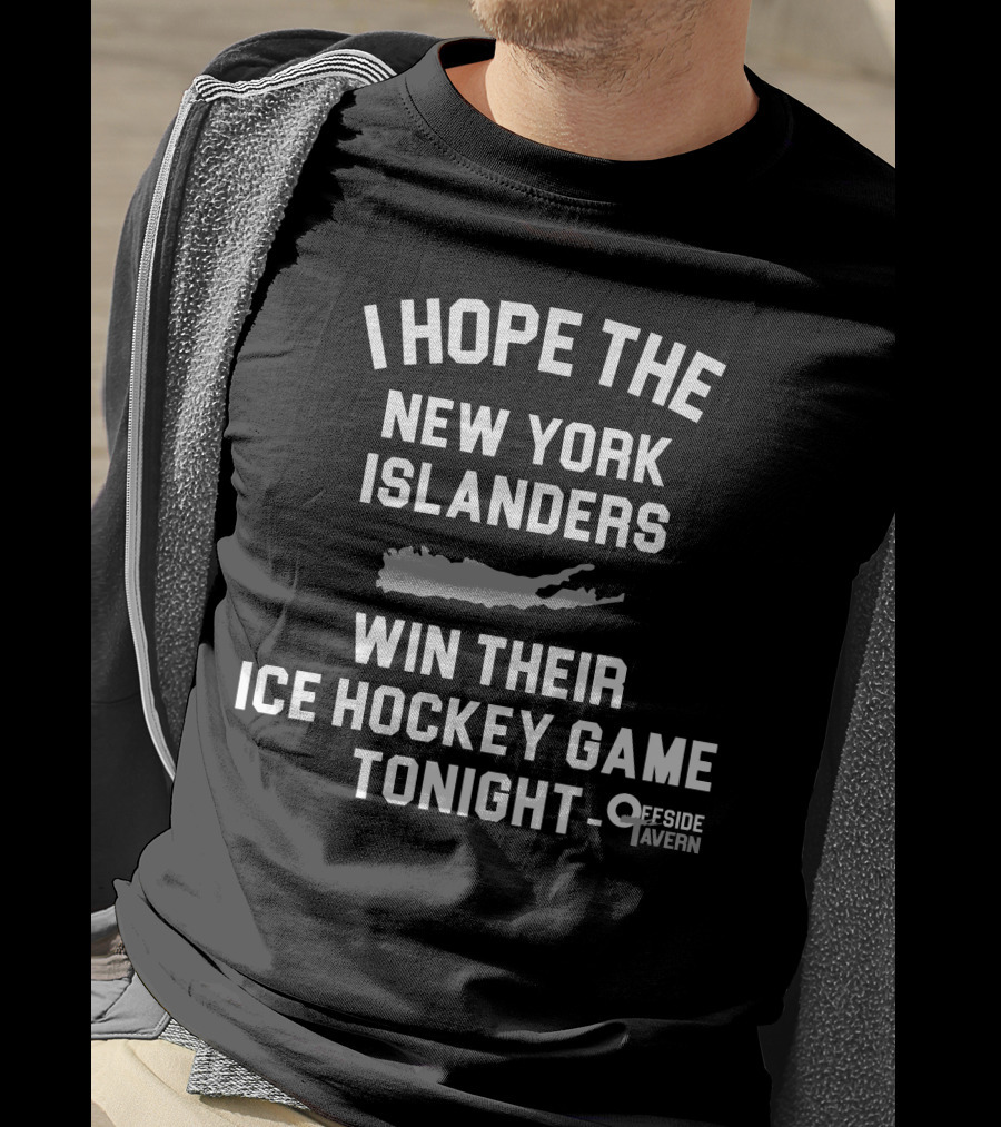 I Hope The New York Islanders Win Their Ice Hockey Game Tonight Offside Tavern T-Shirt