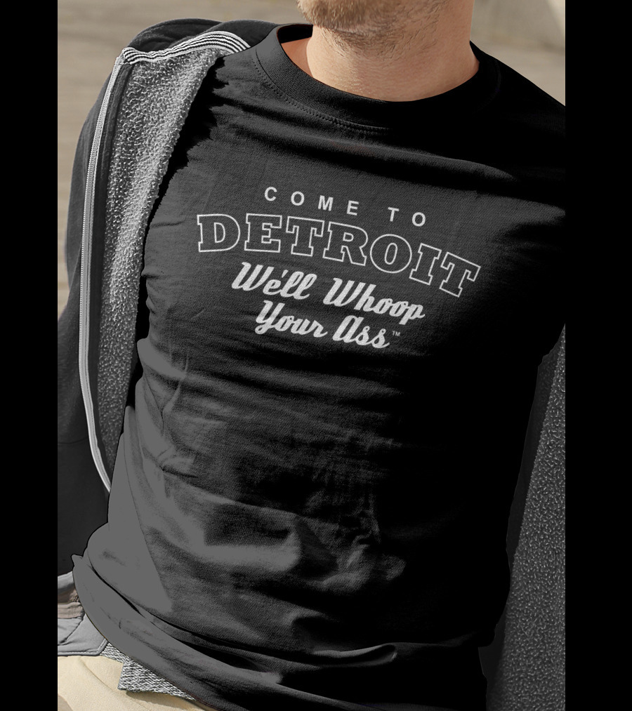 Come To Detroit We'll Whoop Your Ass T-Shirt