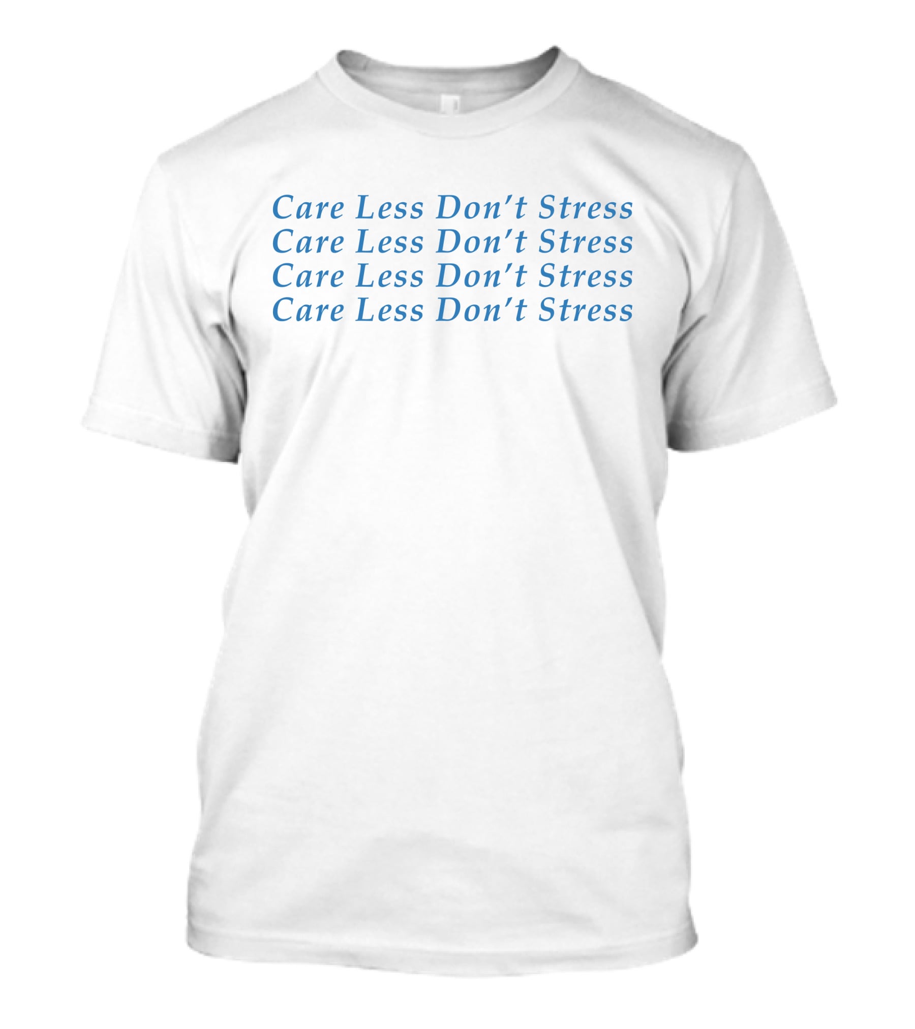 Care Less Don't Stress Repeated Mantra In Blue Text T-Shirt