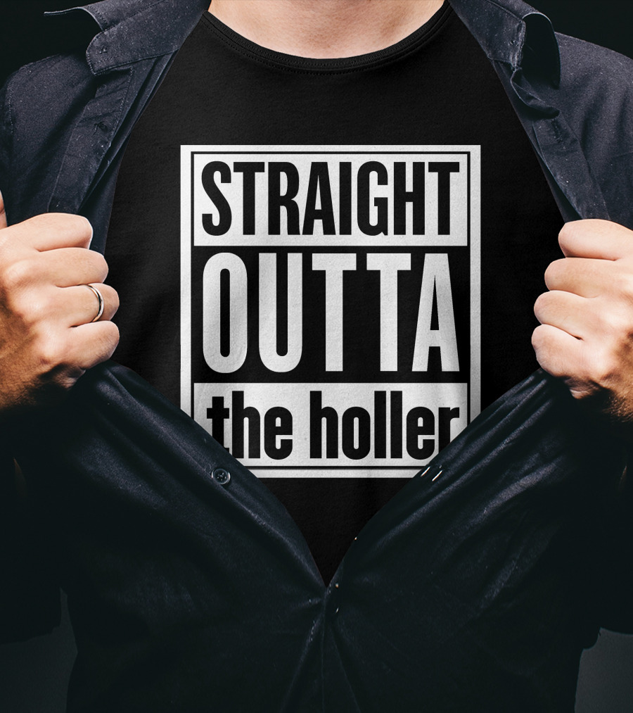 Straight Outta The Holler Shirt Street Style Humor T-Shirt