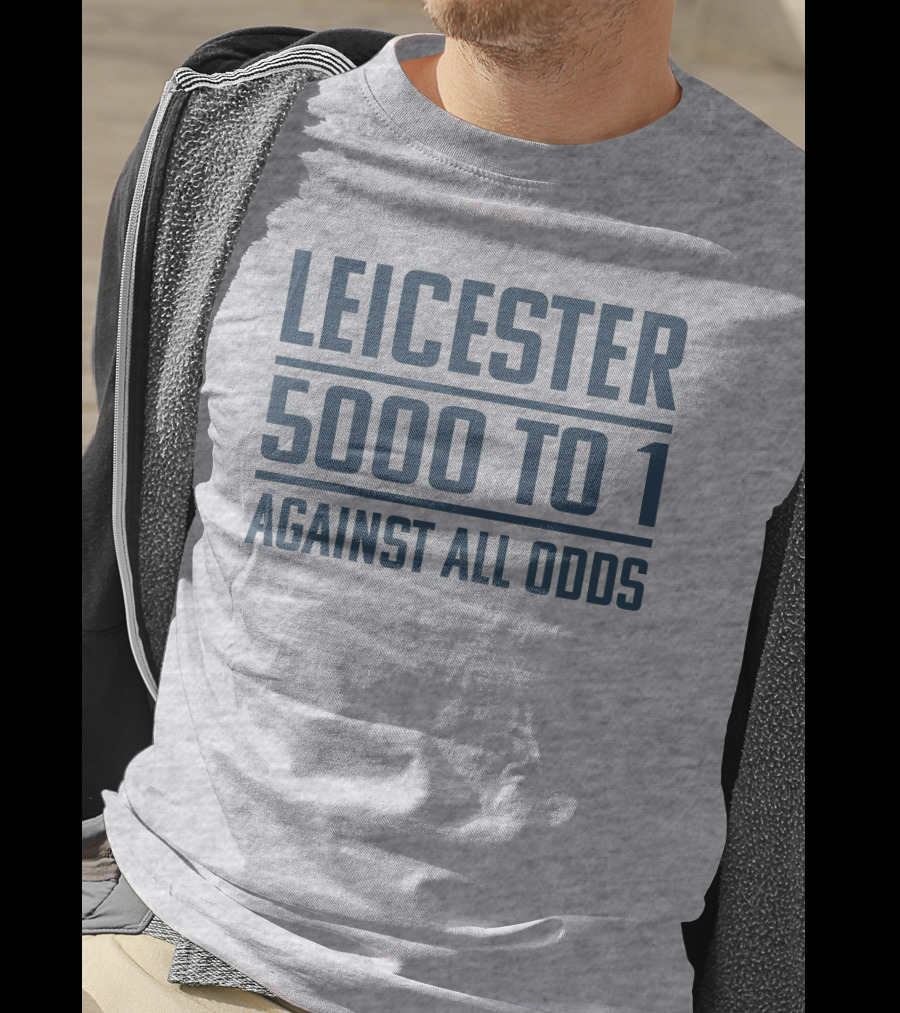 Leicester 5000 To 1 Against All Odds Premier League Victory T-Shirt