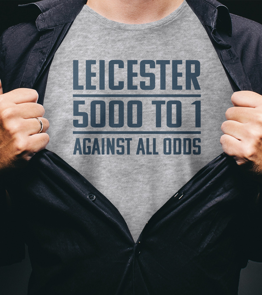 Leicester 5000 To 1 Against All Odds Premier League Victory T-Shirt
