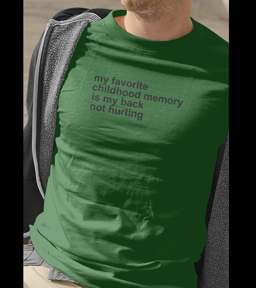My Favorite Childhood Memory Is My Back Not Hurting T-Shirt