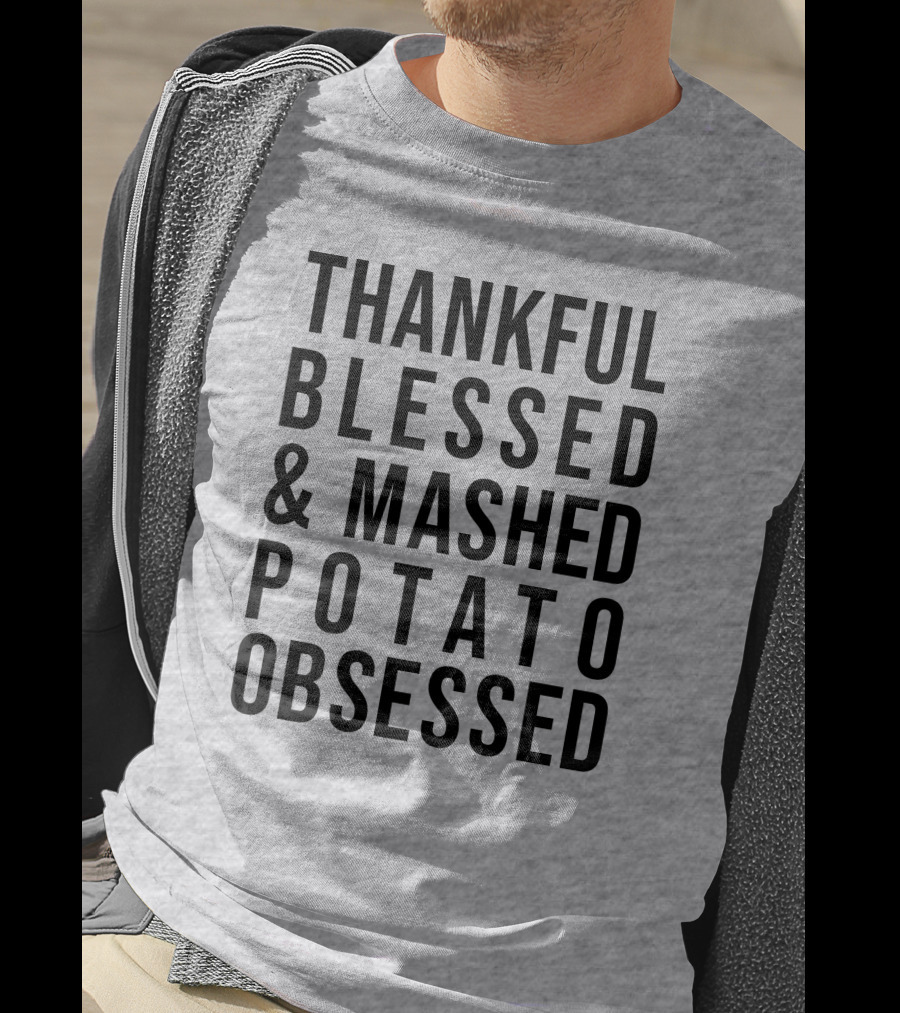 Thankful Blessed And Mashed Potato Obsessed T-Shirt