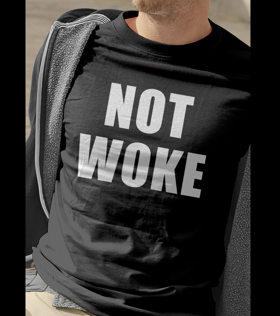 Not Woke T-Shirt