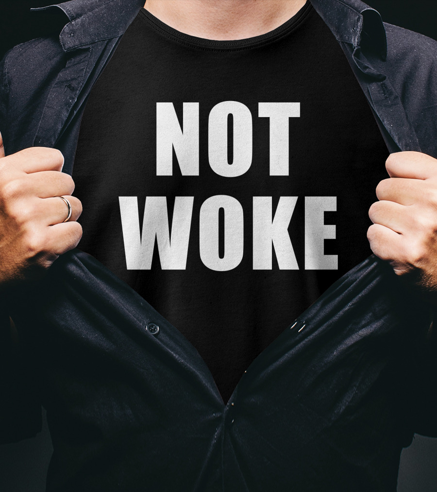 Not Woke T-Shirt