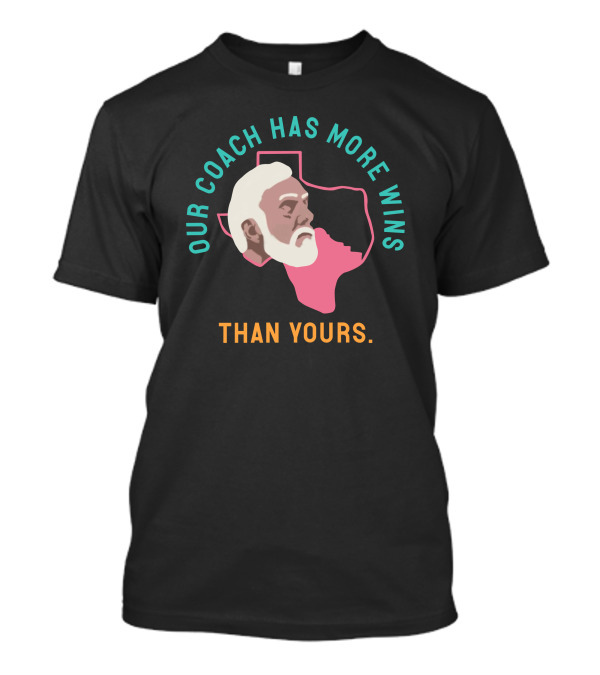 Our Coach Has More Wins Than Yours Texas T-Shirt