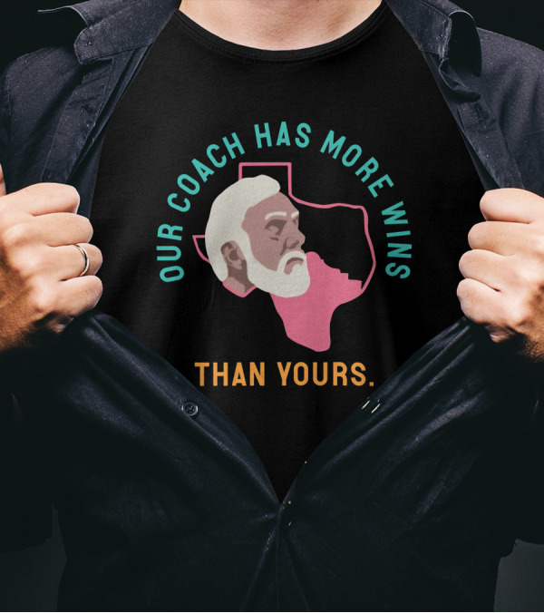 Our Coach Has More Wins Than Yours Texas T-Shirt