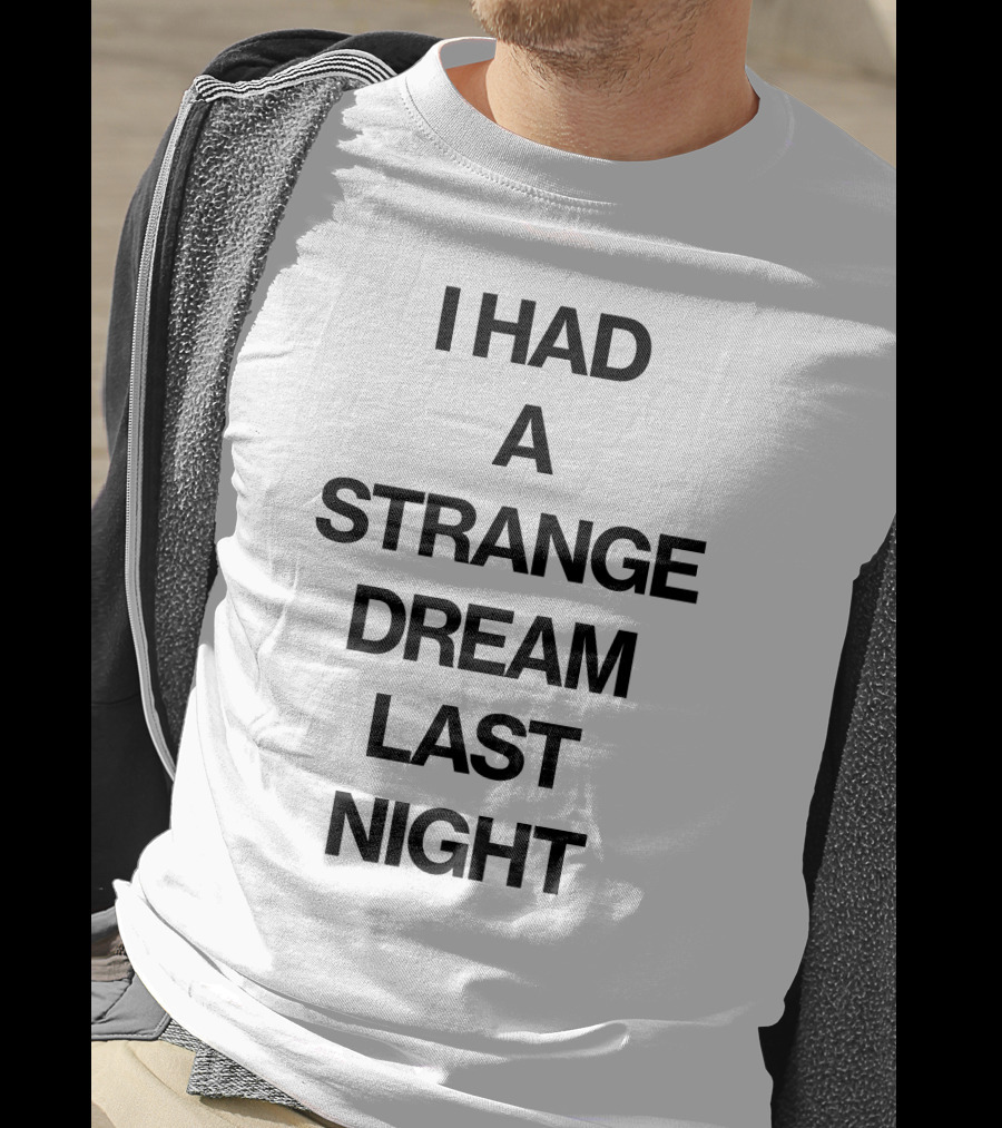 I Had A Strange Dream Last Night T-Shirt