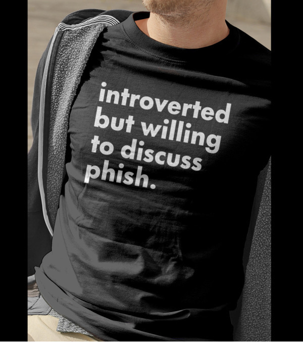 Introverted But Willing To Discuss Phish Band Conversation T-Shirt