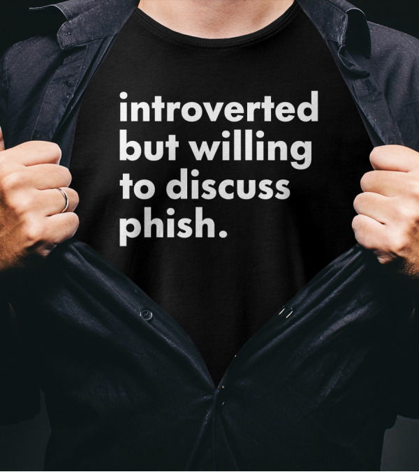 Introverted But Willing To Discuss Phish Band Conversation T-Shirt