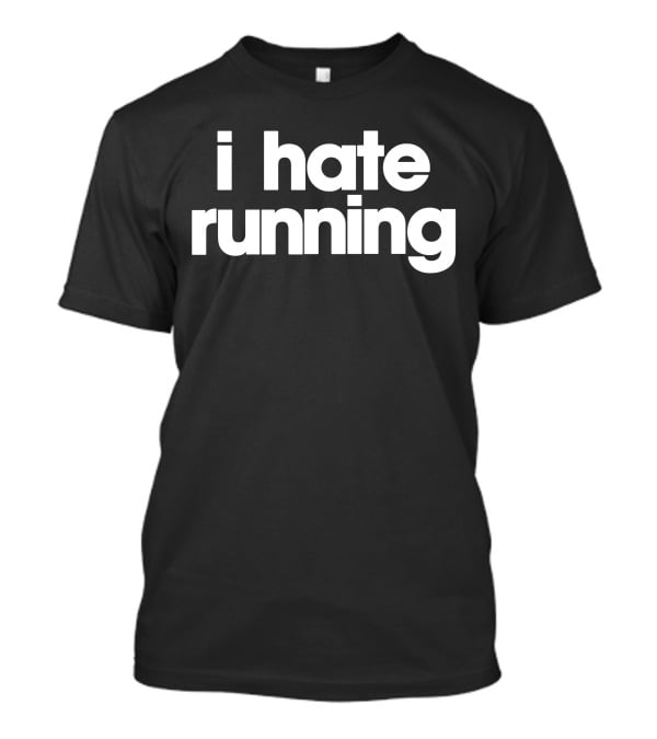 I Hate Running T-Shirt