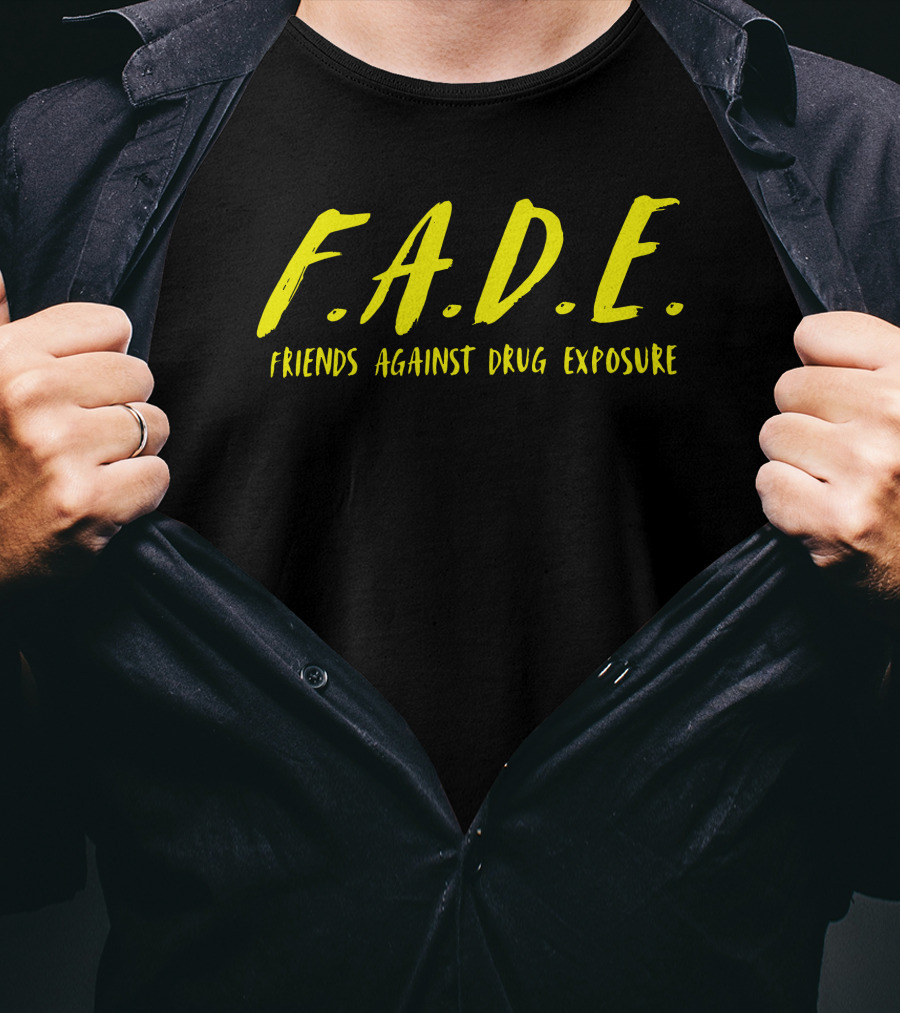 F.A.D.E. Friends Against Drug Exposure T-Shirt