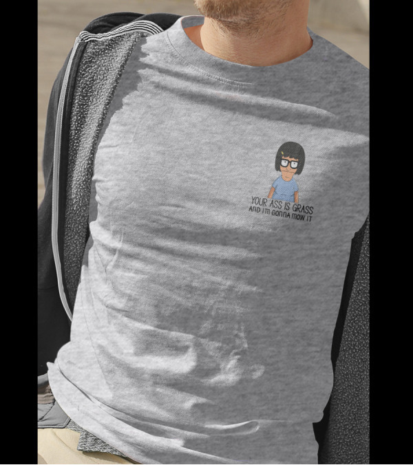 Your Ass Is Grass And I'm Gonna Mow It Bob's Burgers Tina Belcher T-Shirt