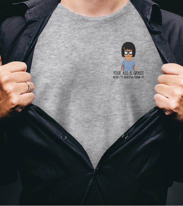 Your Ass Is Grass And I'm Gonna Mow It Bob's Burgers Tina Belcher T-Shirt