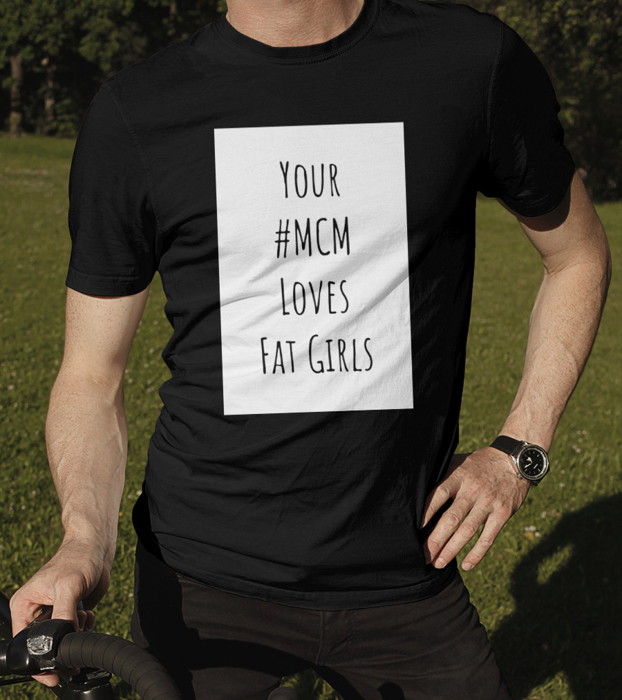 Your #MCM Loves Fat Girls T-Shirt