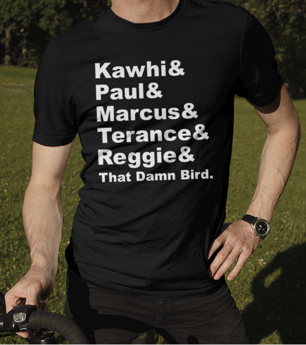 Kawhi Paul Marcus Terance Reggie That Damn Bird Basketball References T-Shirt