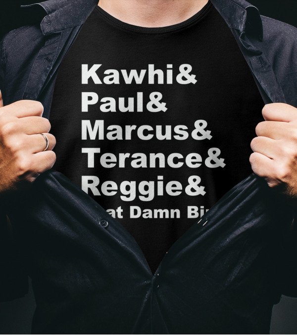 Kawhi Paul Marcus Terance Reggie That Damn Bird Basketball References T-Shirt