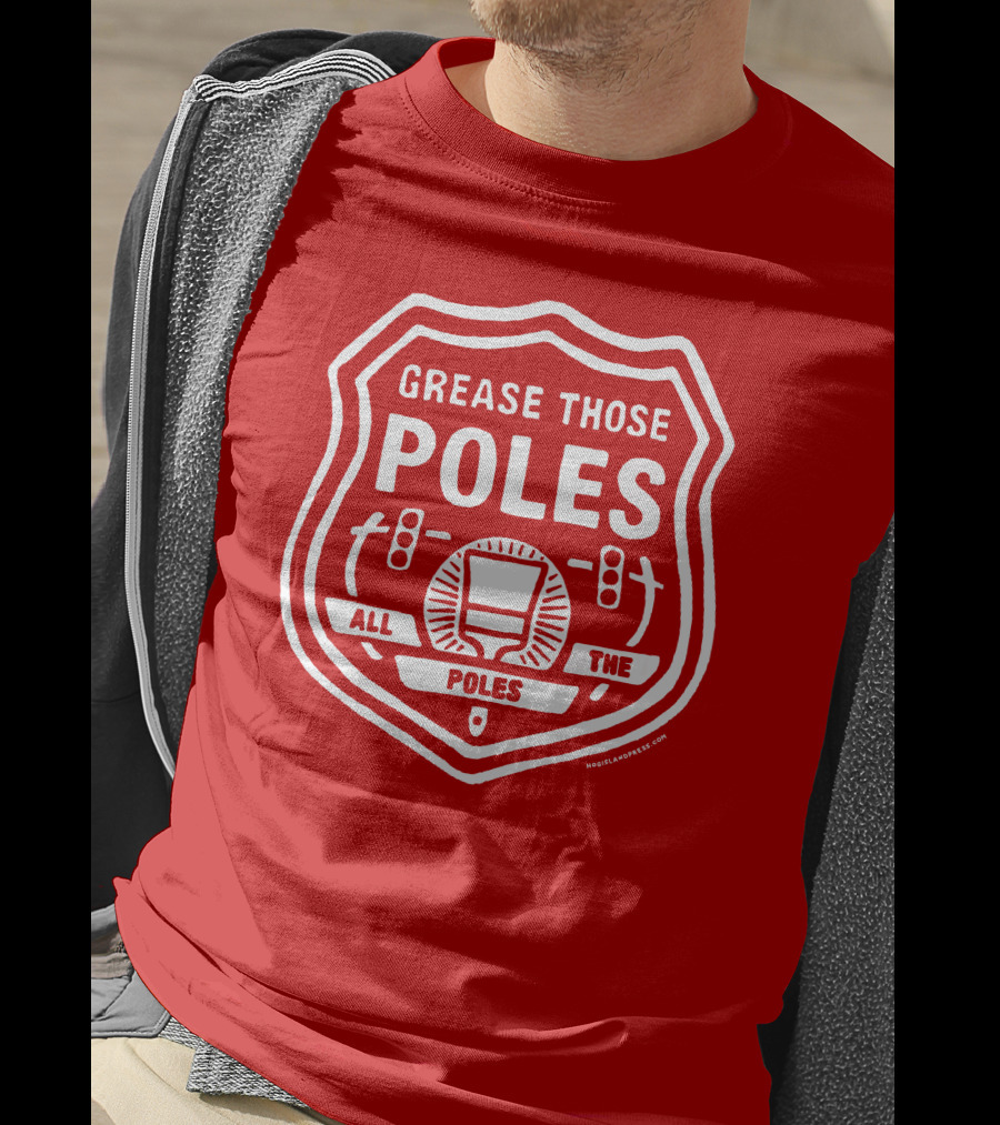 Grease Those Poles All The Poles T-Shirt
