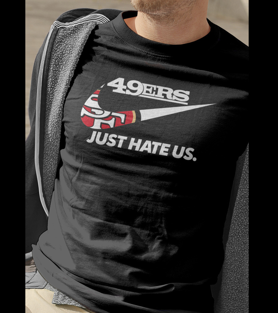 49ers Just Hate Us T-Shirt