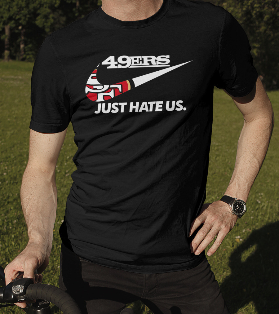 49ers Just Hate Us T-Shirt