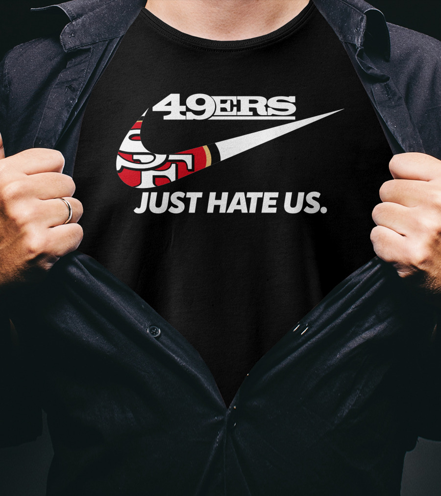 49ers Just Hate Us T-Shirt