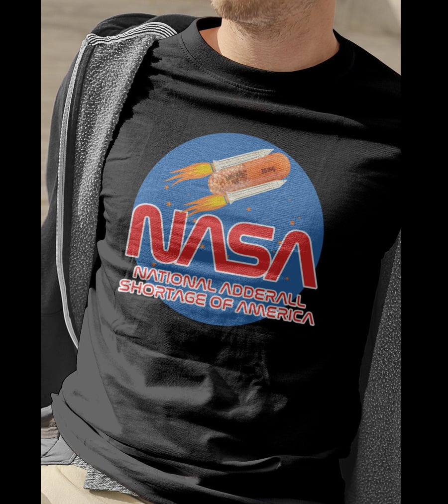 NASA National Adderall Shortage Of America 30 Mg Capsule Rocket T-Shirt