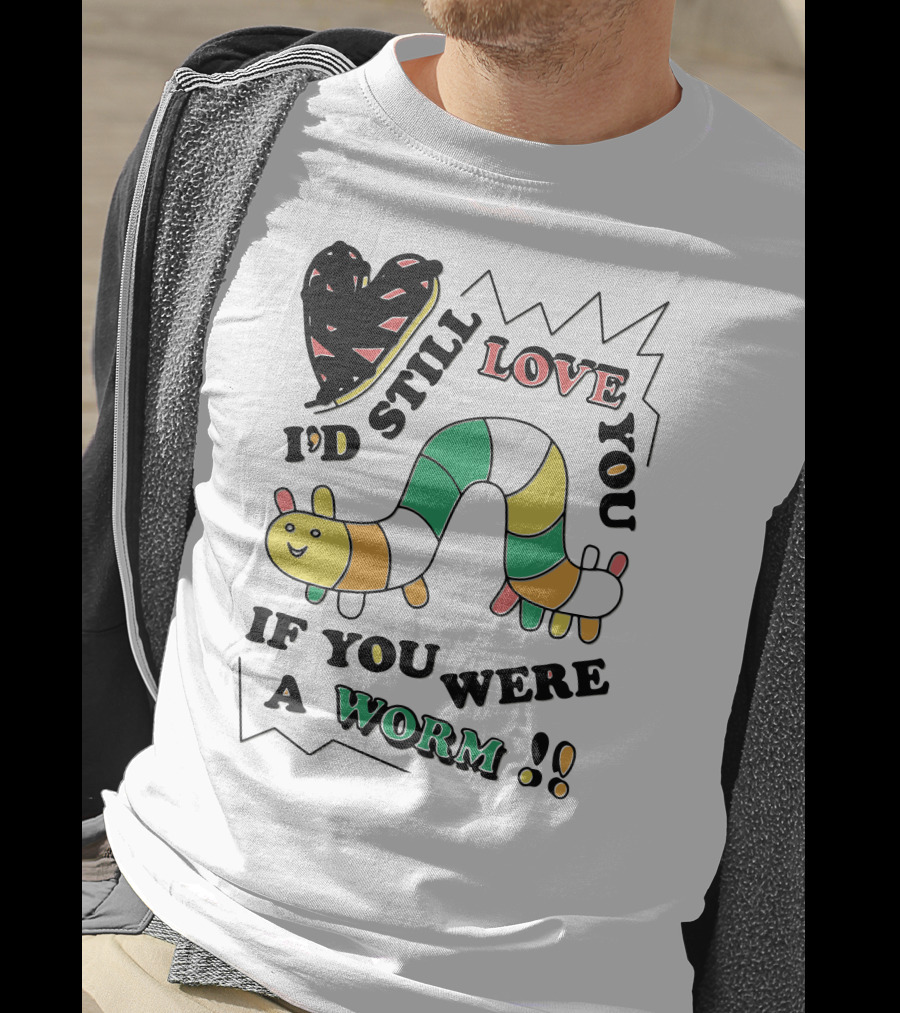 I'd Still Love You If You Were A Worm Colorful Heart And Stripe Worm T-Shirt