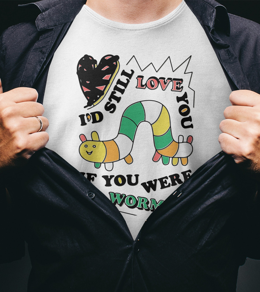 I'd Still Love You If You Were A Worm Colorful Heart And Stripe Worm T-Shirt