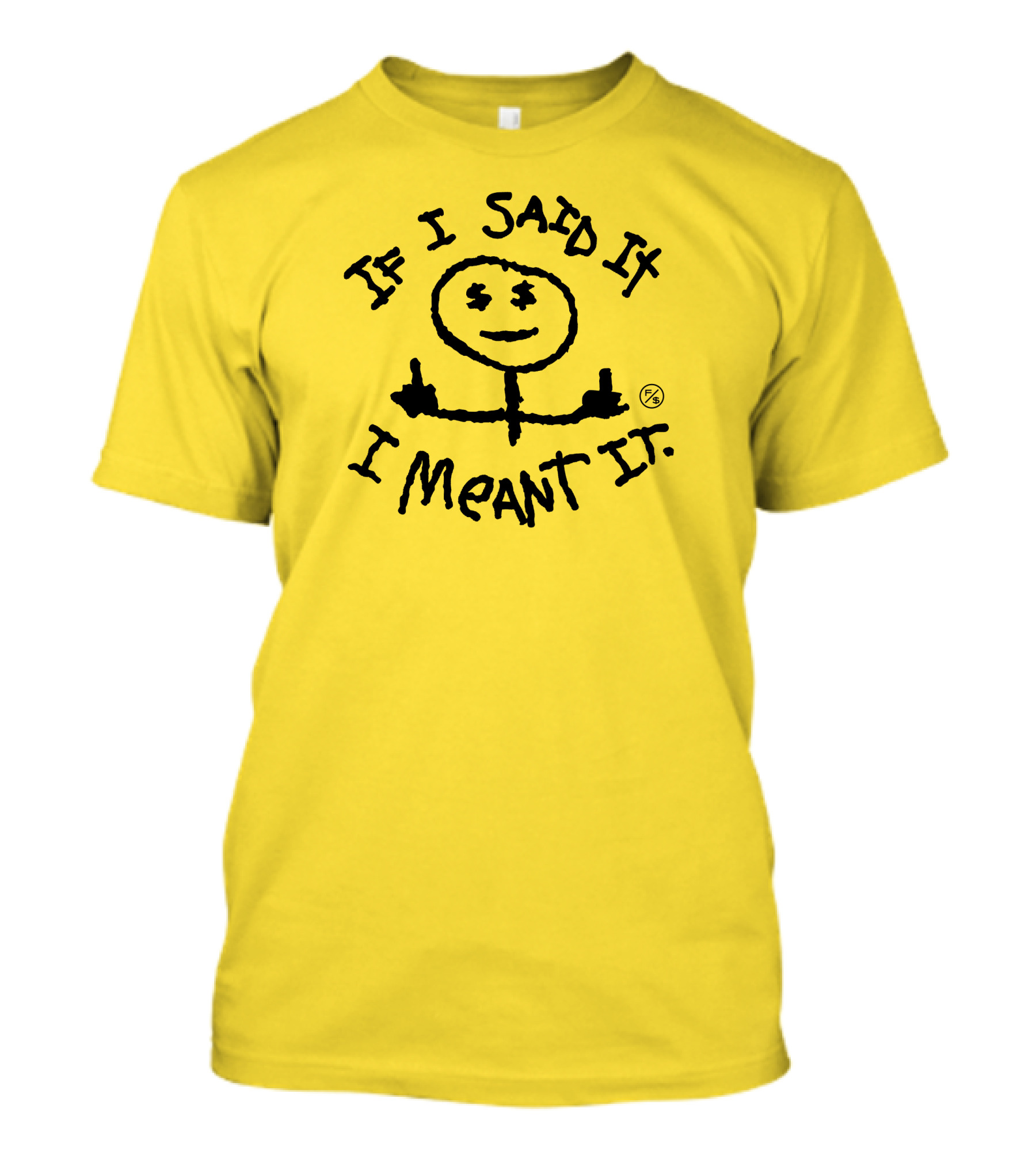 If I Said It I Meant It Stick Figure Middle Fingers Drawing T-Shirt
