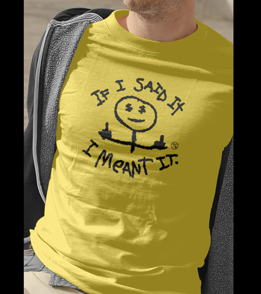 If I Said It I Meant It Stick Figure Middle Fingers Drawing T-Shirt