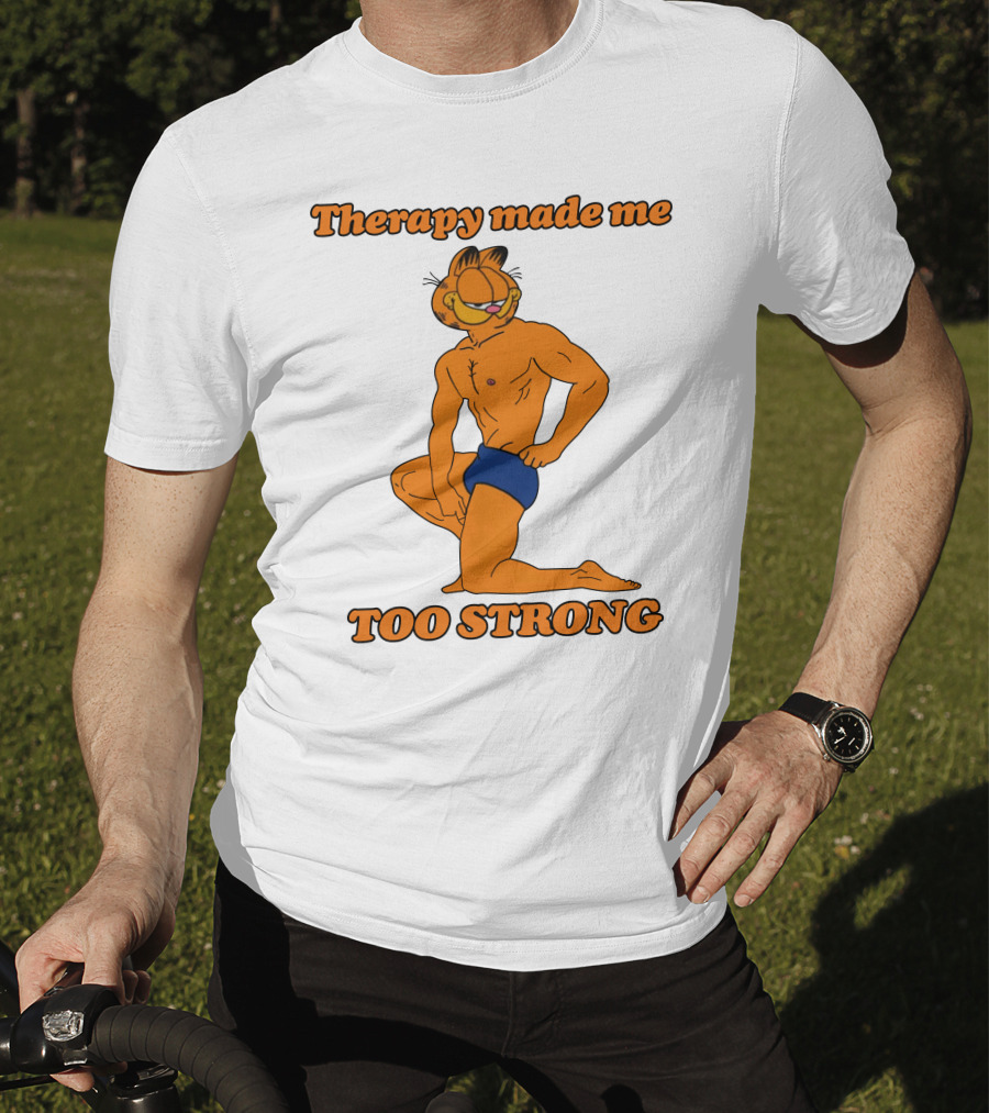Therapy Made Me Too Strong Garfield Parody T-Shirt