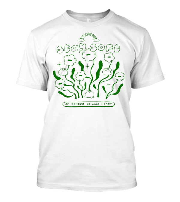 Stay Soft Be Tender To Your Heart Cute Flowers And Rainbow T-Shirt