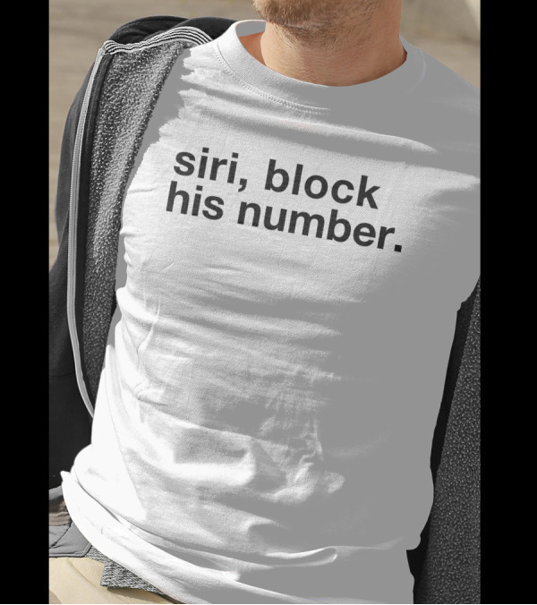 Siri Block His Number Text T-Shirt