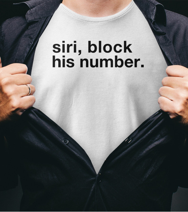 Siri Block His Number Text T-Shirt
