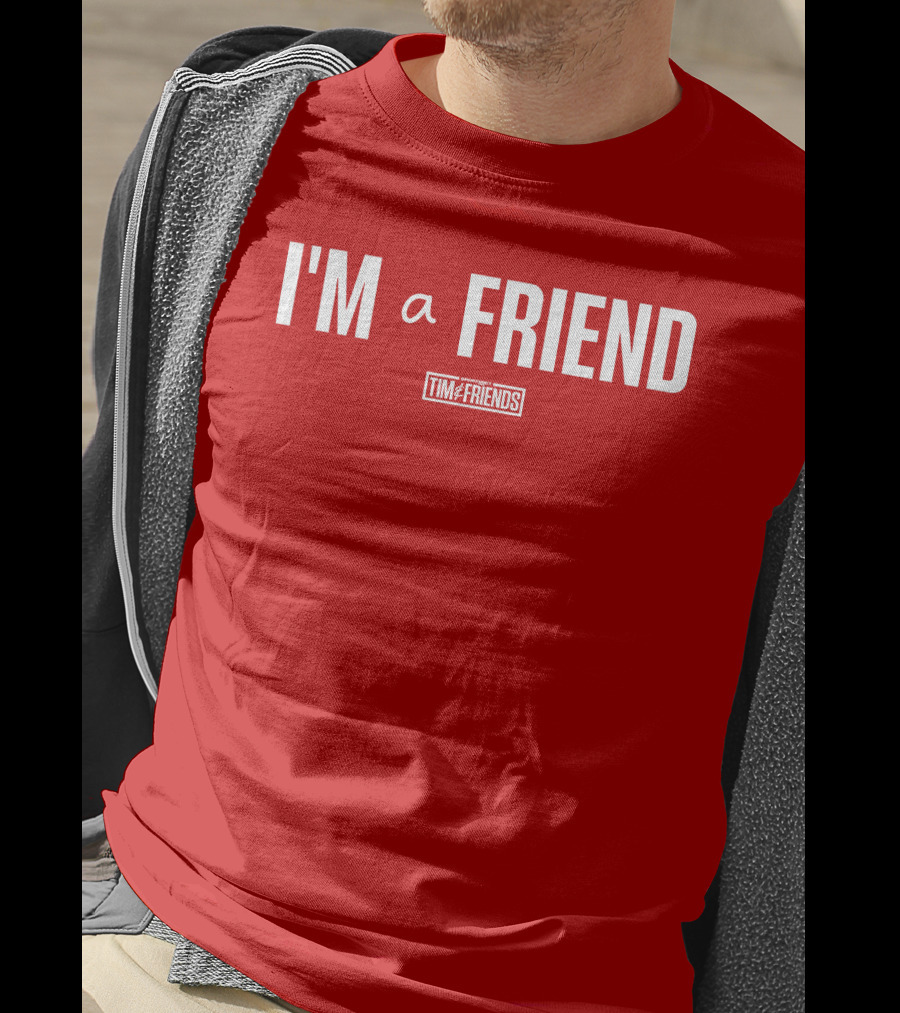 I'M A FRIEND Tim And Friends T-Shirt