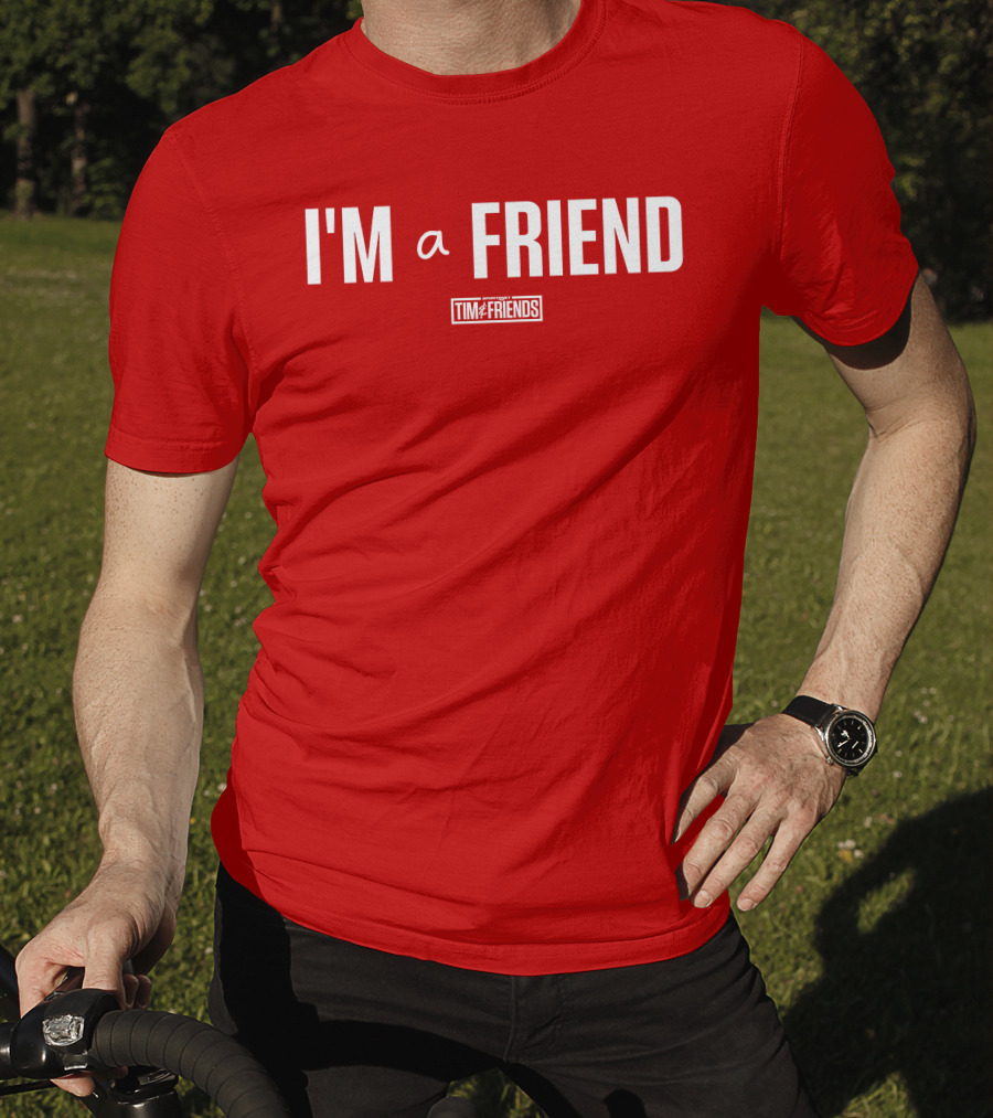 I'M A FRIEND Tim And Friends T-Shirt