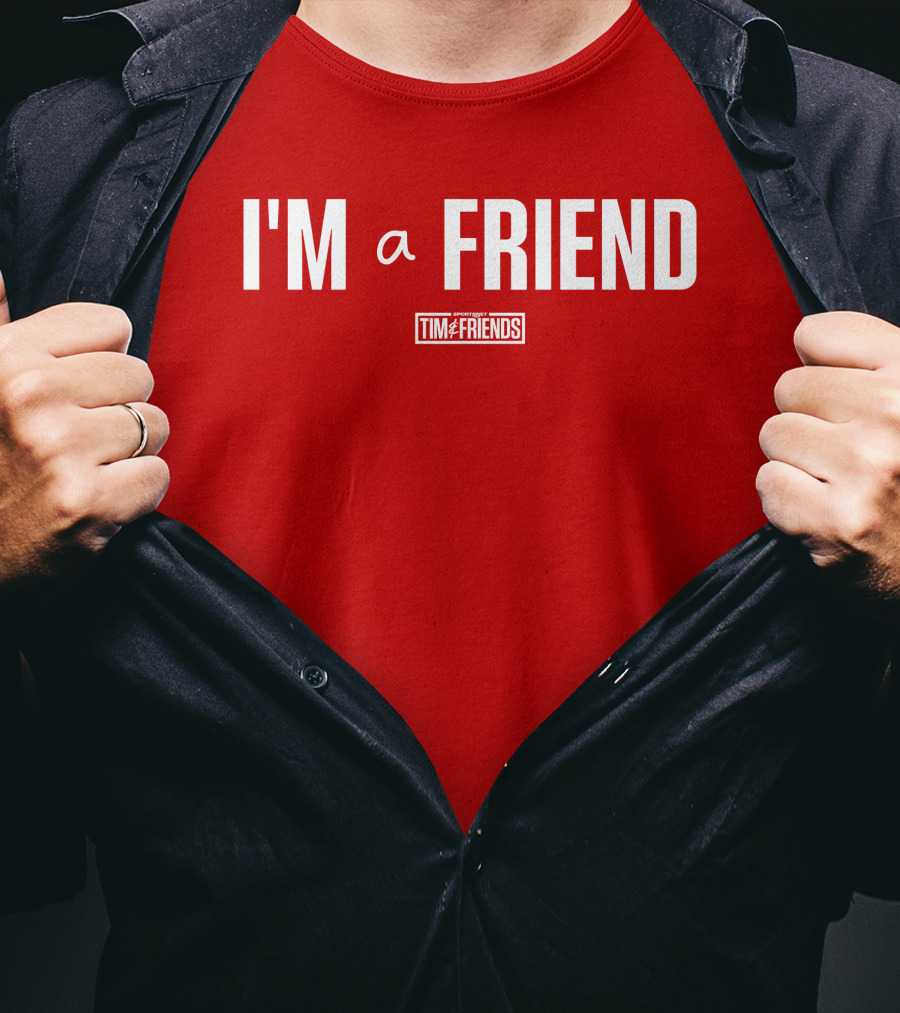 I'M A FRIEND Tim And Friends T-Shirt